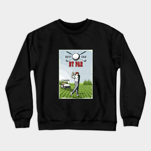 Best Dad By Par Golfing Father's Day Golf Lover Crewneck Sweatshirt by TheAwesome